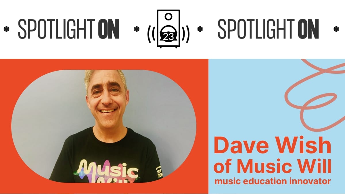 Dave Wish (Music Will): The Kids Are Alright … With Music Education - Transcript Post feature image