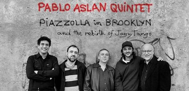 Pablo Aslan Quintet: Piazzolla In Brooklyn Post feature image